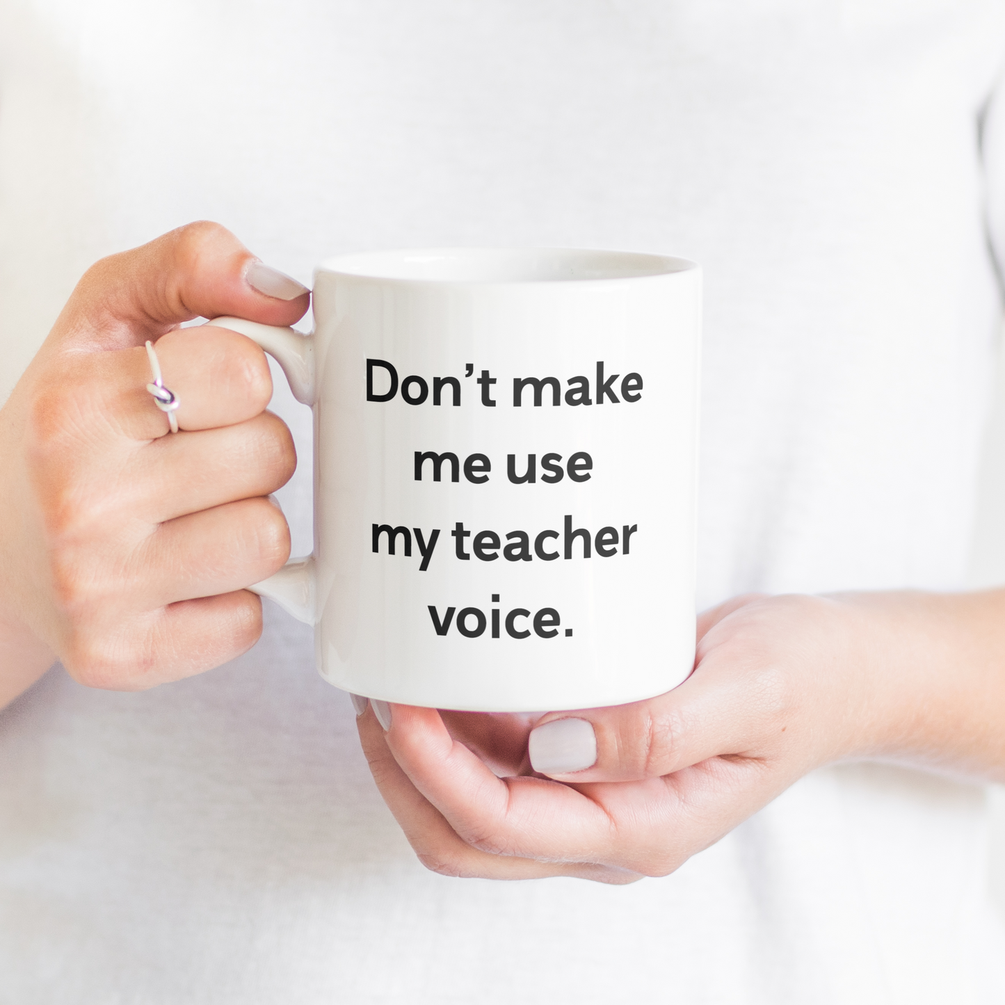“Don’t Make Me Use My Teacher Voice” Mug