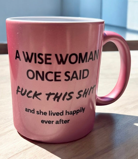 A wise woman once said.... – 11oz Ceramic Mug