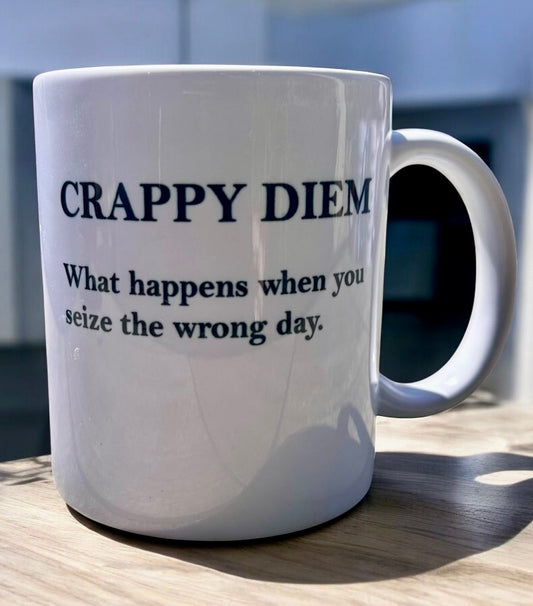 "Crappy Diem" Mug – For When You Seized the Wrong Damn Day